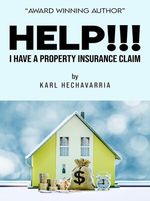 cover image of Help!!! I Have a Property Insurance Claim
